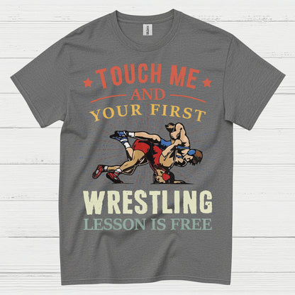 Touch Me And Your First Wrestling T Shirt