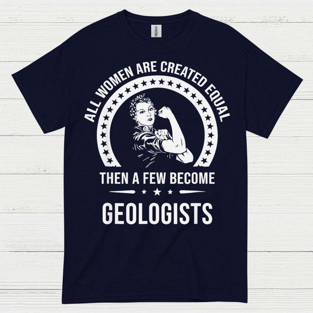 All Women Are Created Equal Geologist T Shirt