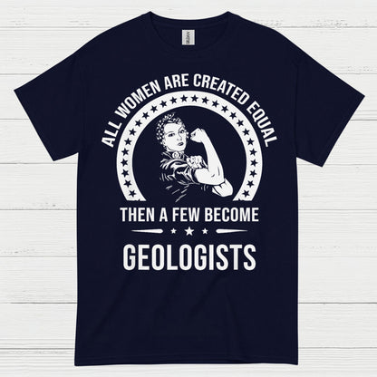All Women Are Created Equal Geologist T Shirt