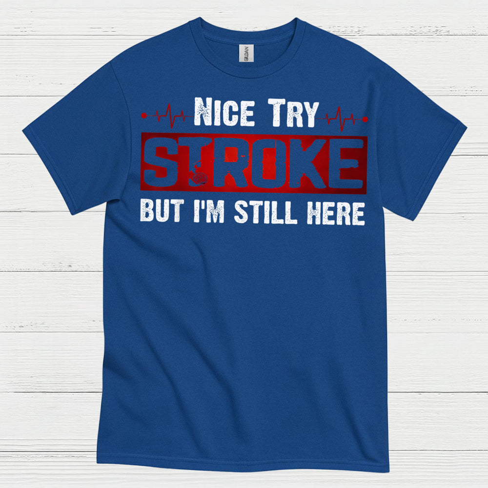 Nice Try Stroke But Im Still Here T Shirt