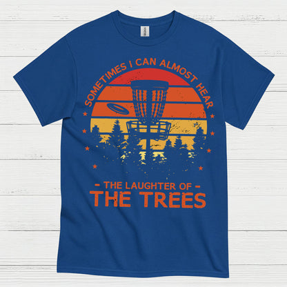 Sometimes I Can Almost Hear The Trees Disc Golf T Shirt