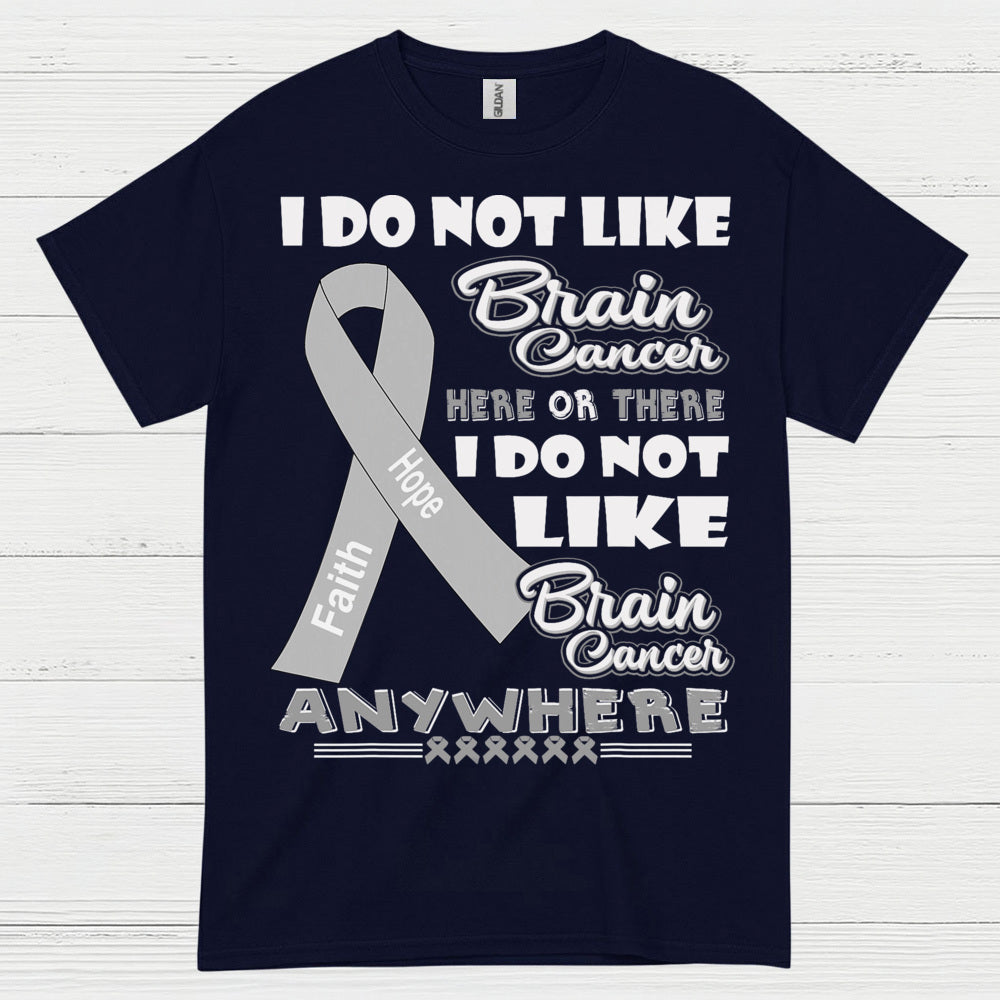 I Do Not Like Brain Cancer Anywhere T Shirt