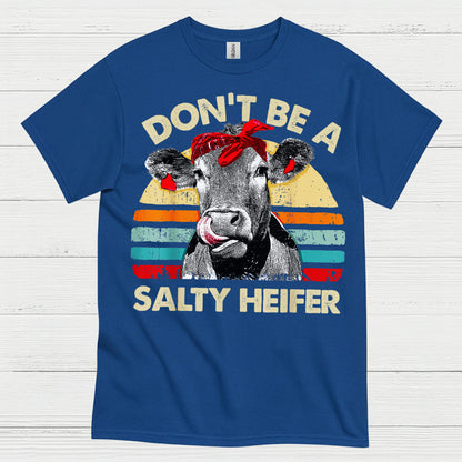 Dont Be A Salty Heifer Cow T Shirt