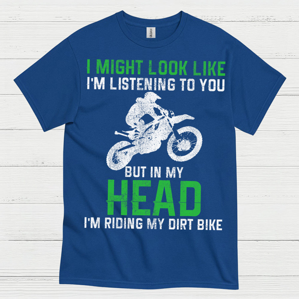 I Might Look Like I’m Listening Dirt Bike T Shirt