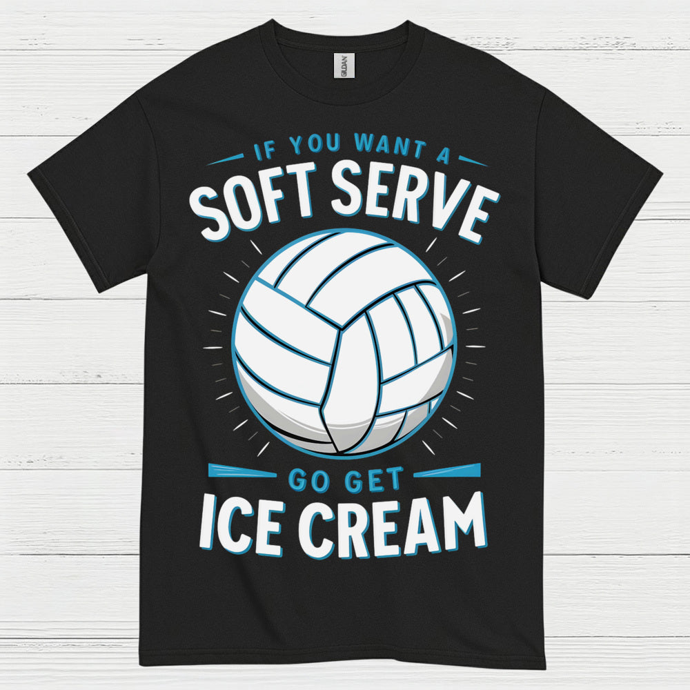 If You Want Soft Serve Volleyball Humor T Shirt