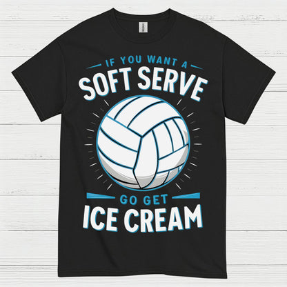 If You Want Soft Serve Volleyball Humor T Shirt