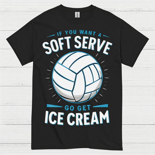 If You Want Soft Serve Volleyball Humor T Shirt