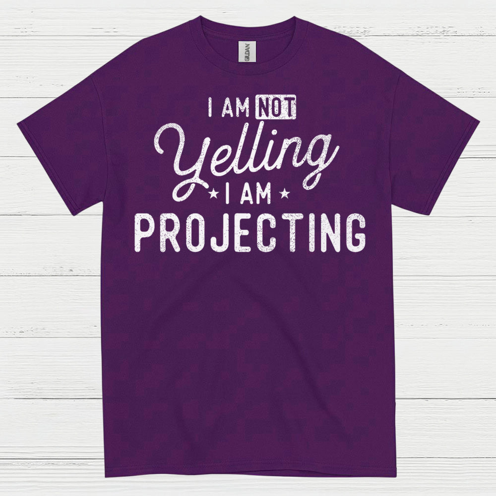 I Am Not Yelling I Am Projecting T Shirt