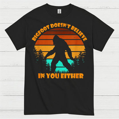 Bigfoot Doesn't Believe In You Either T Shirt