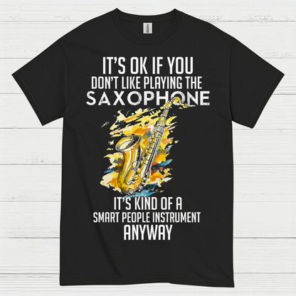 Its OK If You Dont Like Playing Saxophone T Shirt