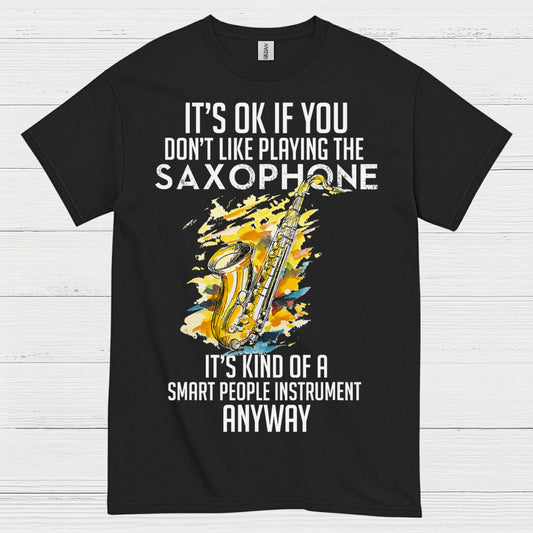 Its OK If You Dont Like Playing Saxophone T Shirt
