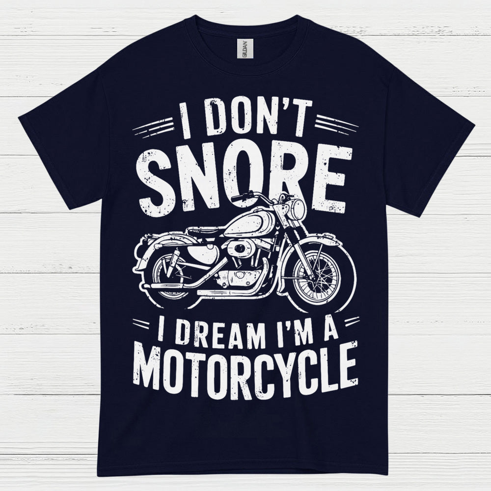 I Don’t Snore Motorcycle Dream T Shirt