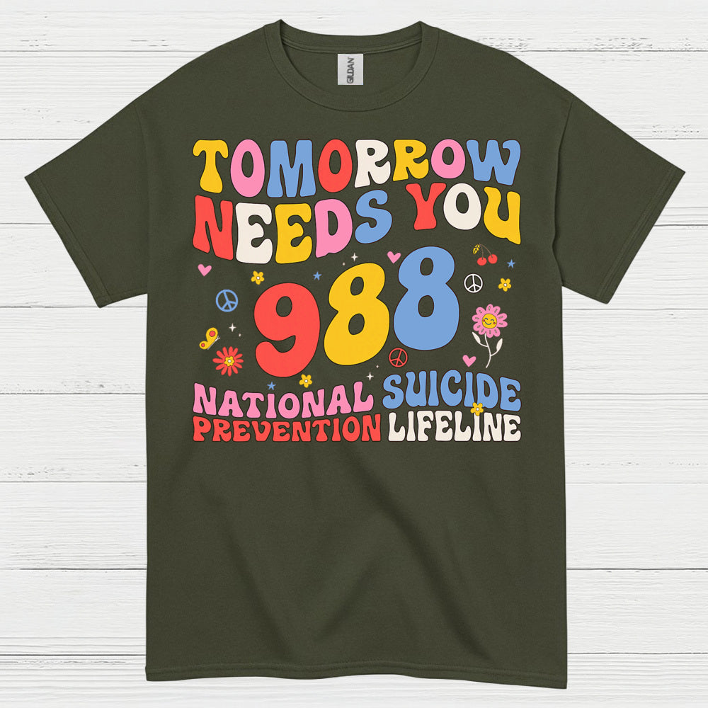 Tomorrow Needs You 988 Message T Shirt