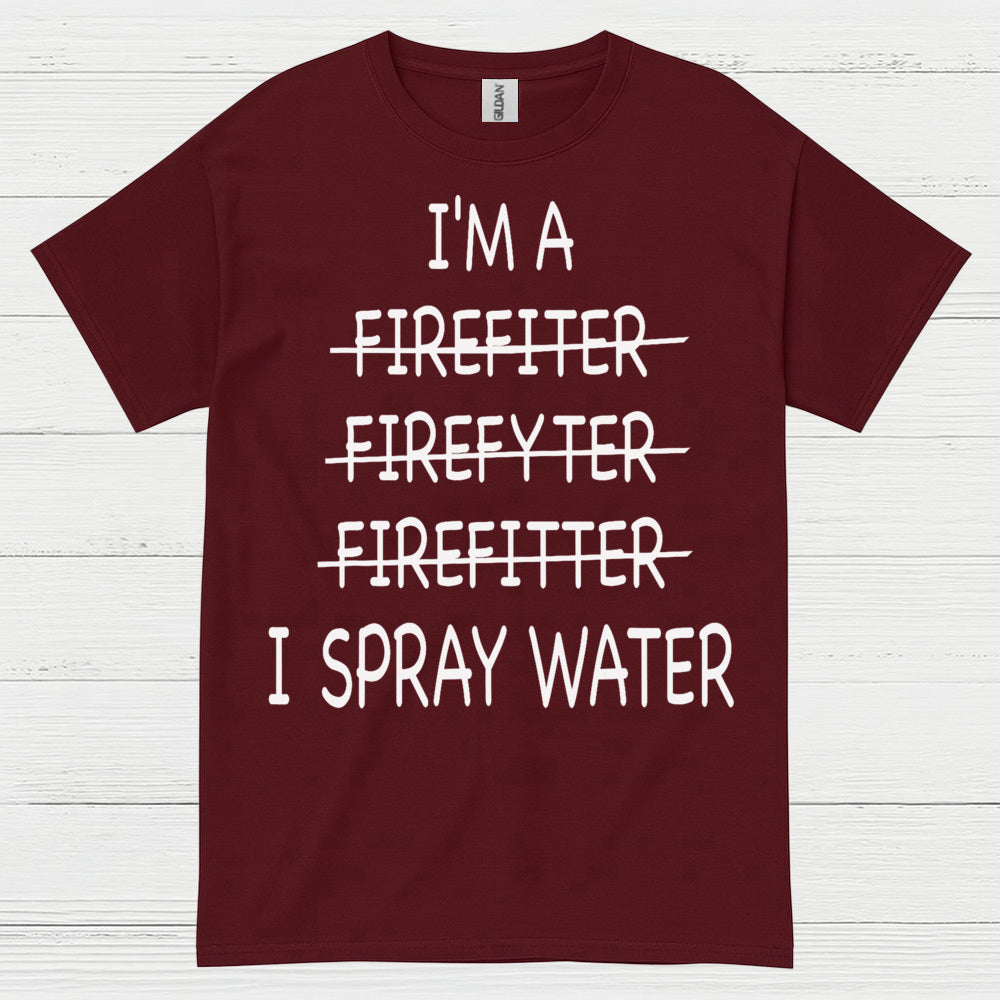Funny Firefighter I Spray Water T Shirt