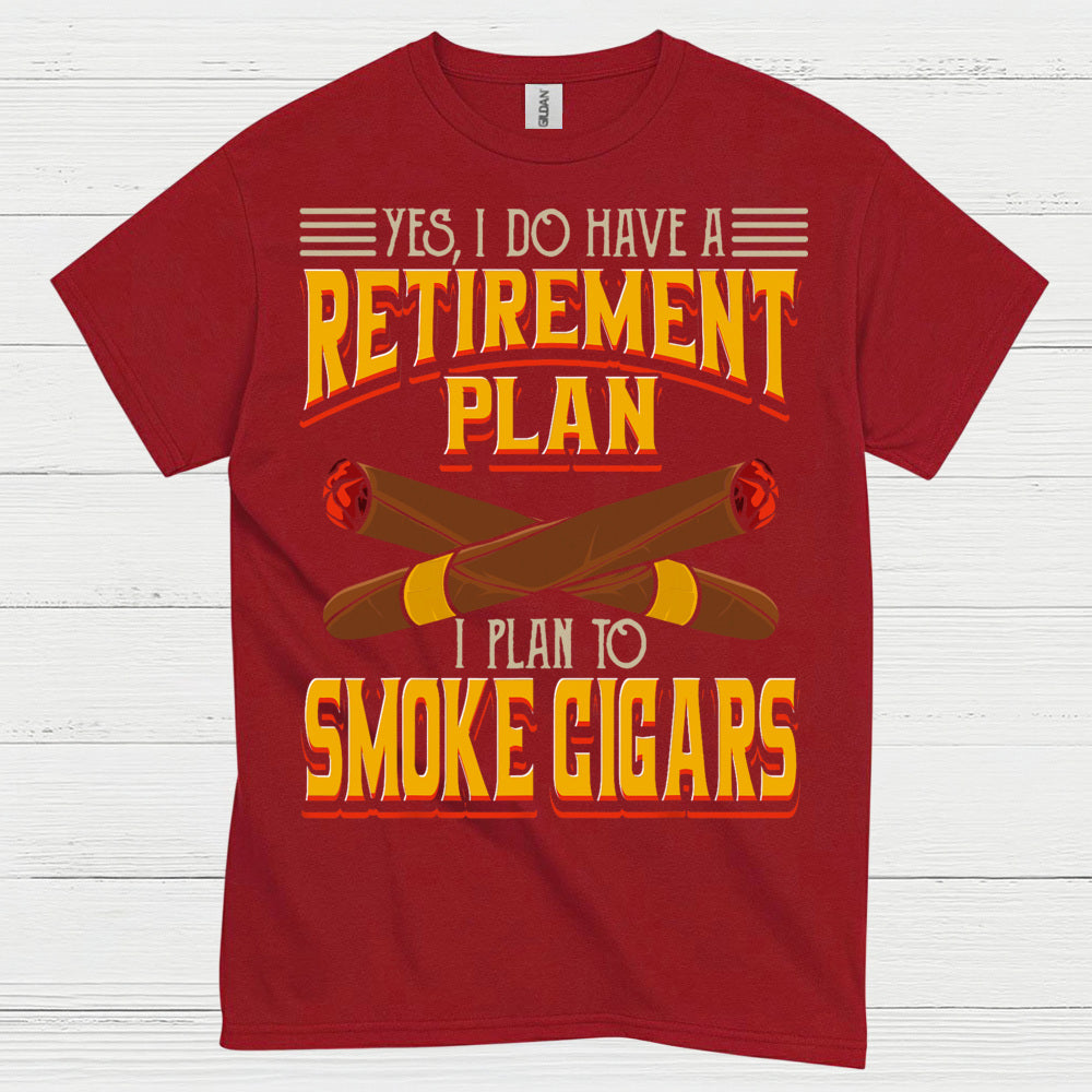 Yes I Do Have A Retirement Plan Smoke Cigars T Shirt