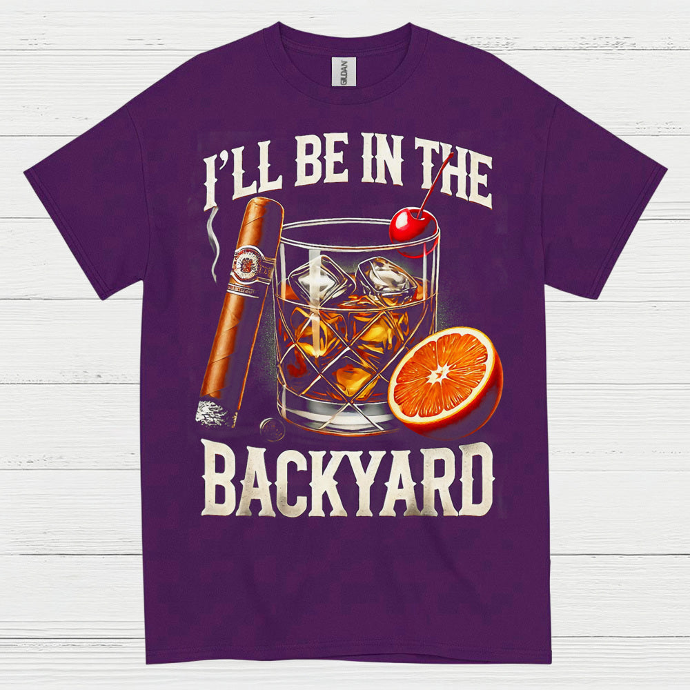 I’ll Be In The Backyard Whiskey T Shirt