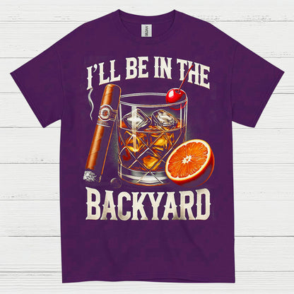 I’ll Be In The Backyard Whiskey T Shirt