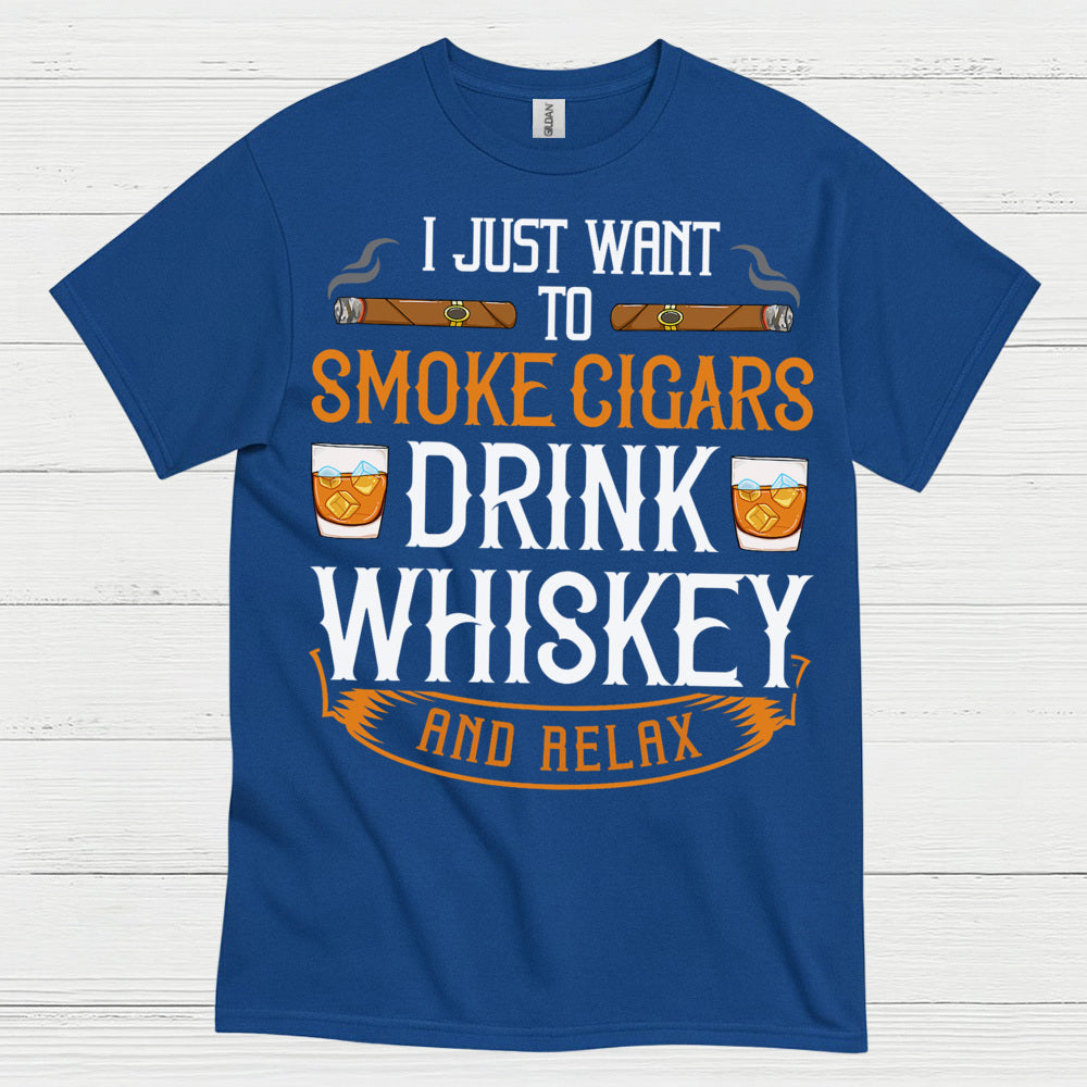 I Just Want To Smoke Cigars Drink Whiskey T Shirt