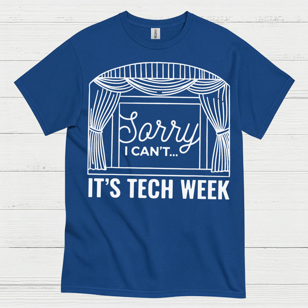 Sorry I Can’t It’s Tech Week Theatre T Shirt