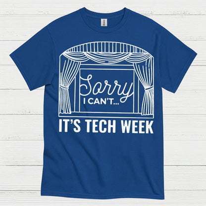 Sorry I Can’t It’s Tech Week Theatre T Shirt