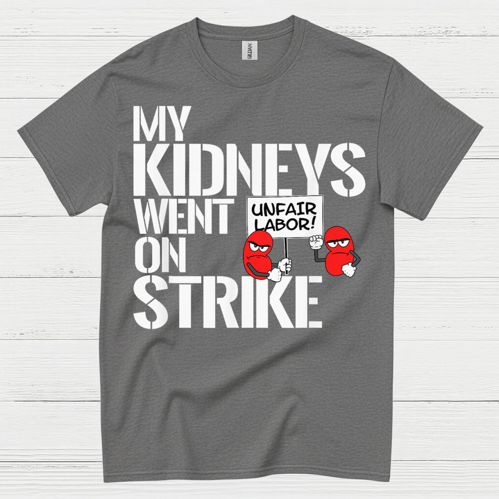 My Kidneys Went On Strike Funny T Shirt
