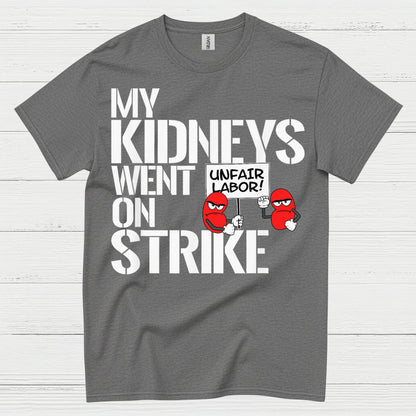 My Kidneys Went On Strike Funny T Shirt