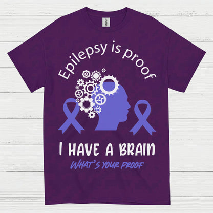 Epilepsy Is Proof I Have A Brain T Shirt