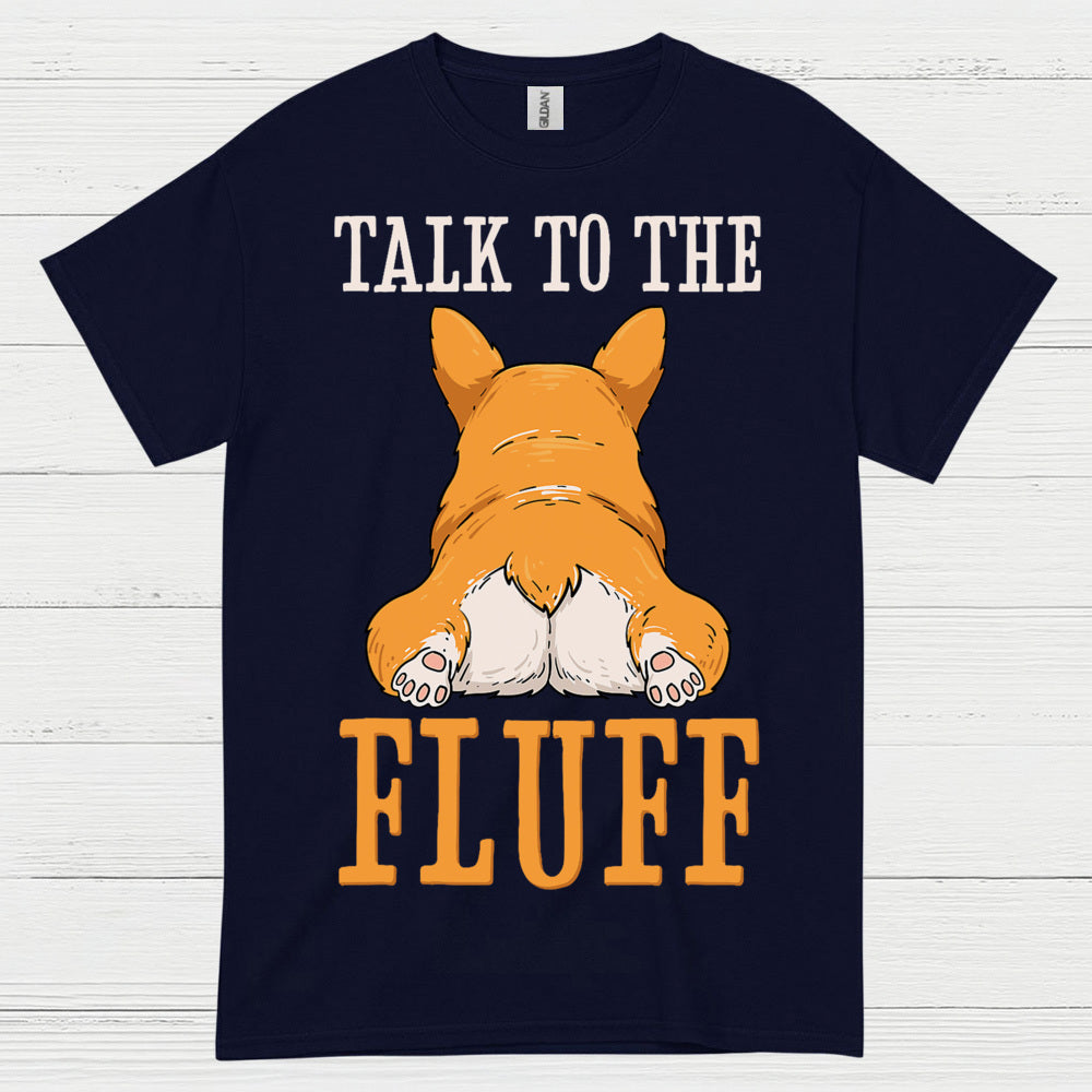 Talk To The Fluff Corgi T Shirt