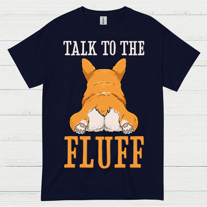 Talk To The Fluff Corgi T Shirt