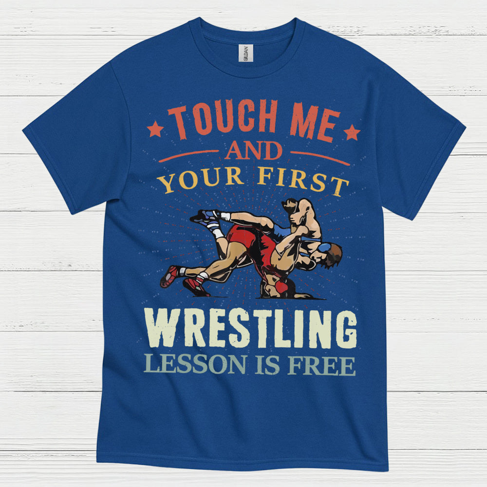 Touch Me And Your First Wrestling T Shirt