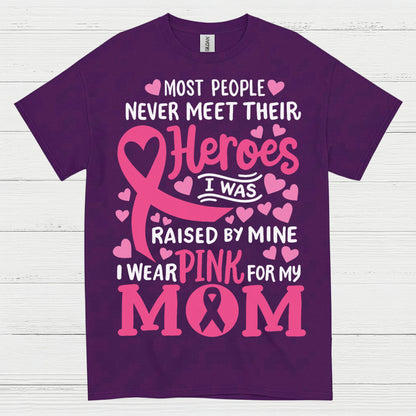 Most People Never Meet Their Heroes I Wear Pink For My Mom T Shirt