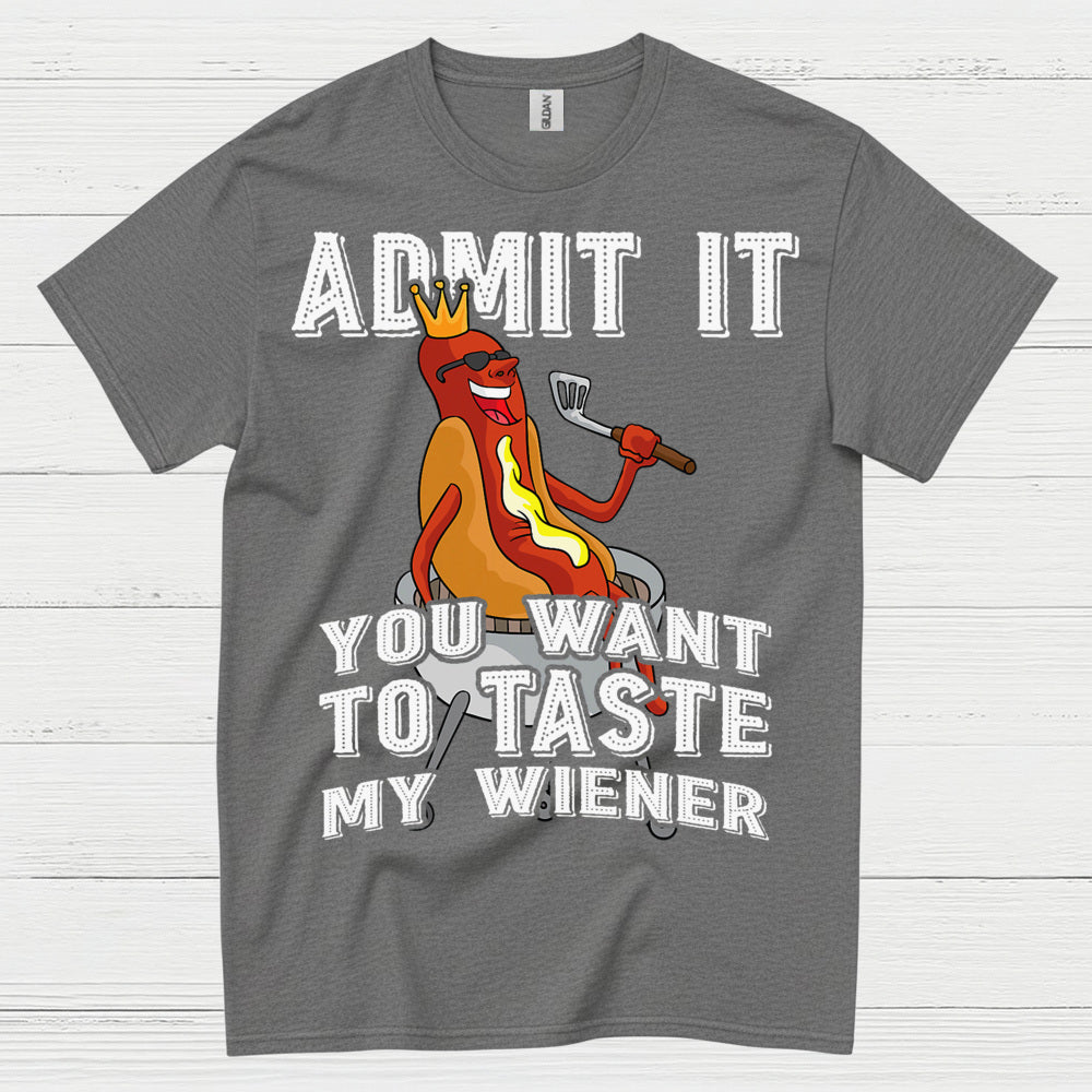 Admit It You Want To Taste My Wiener T Shirt