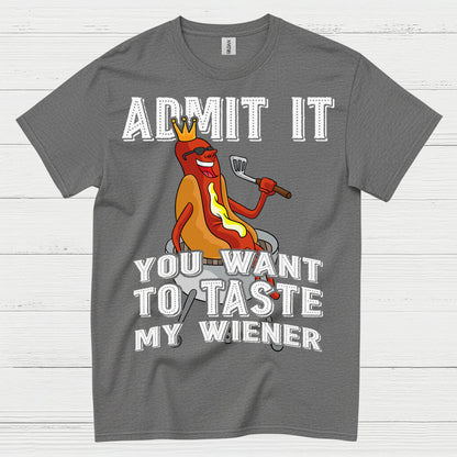Admit It You Want To Taste My Wiener T Shirt