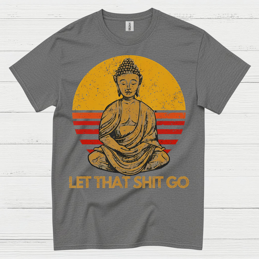 Let That Shit Go Buddha T Shirt