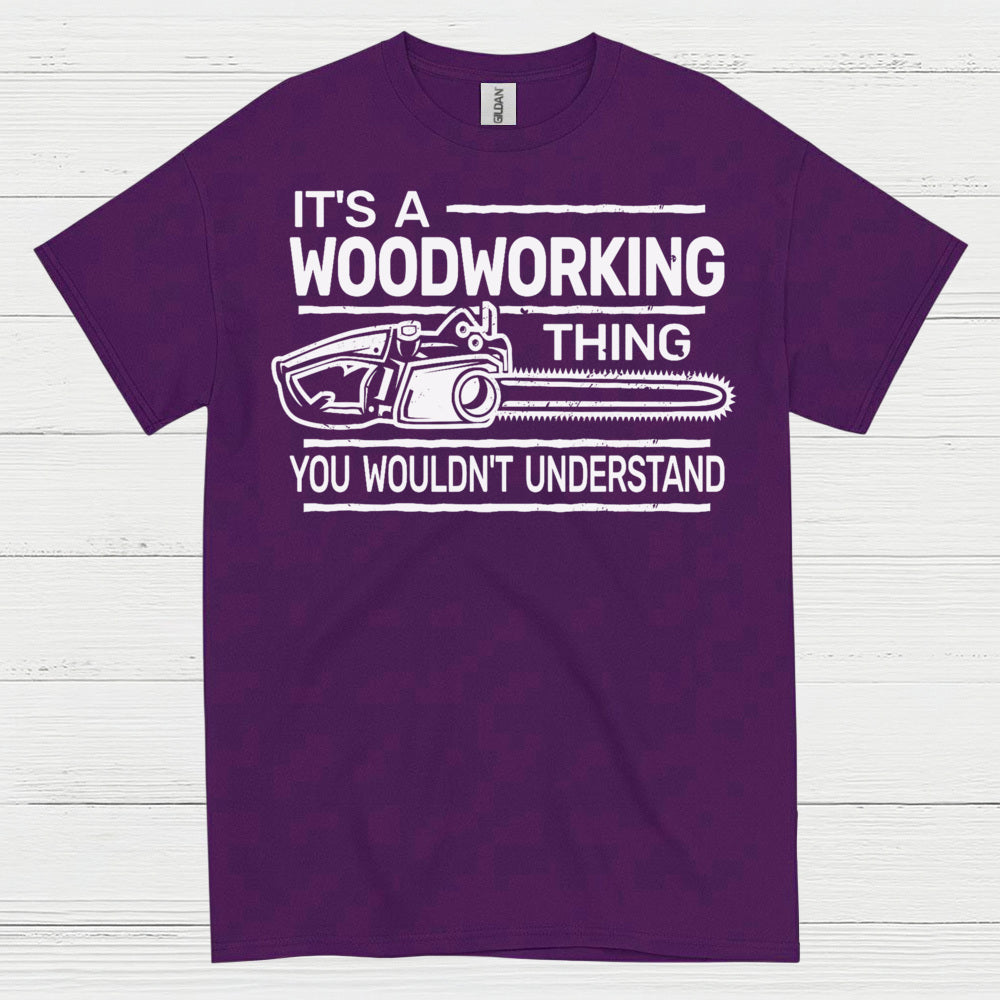 It’s A Woodworking Thing T Shirt