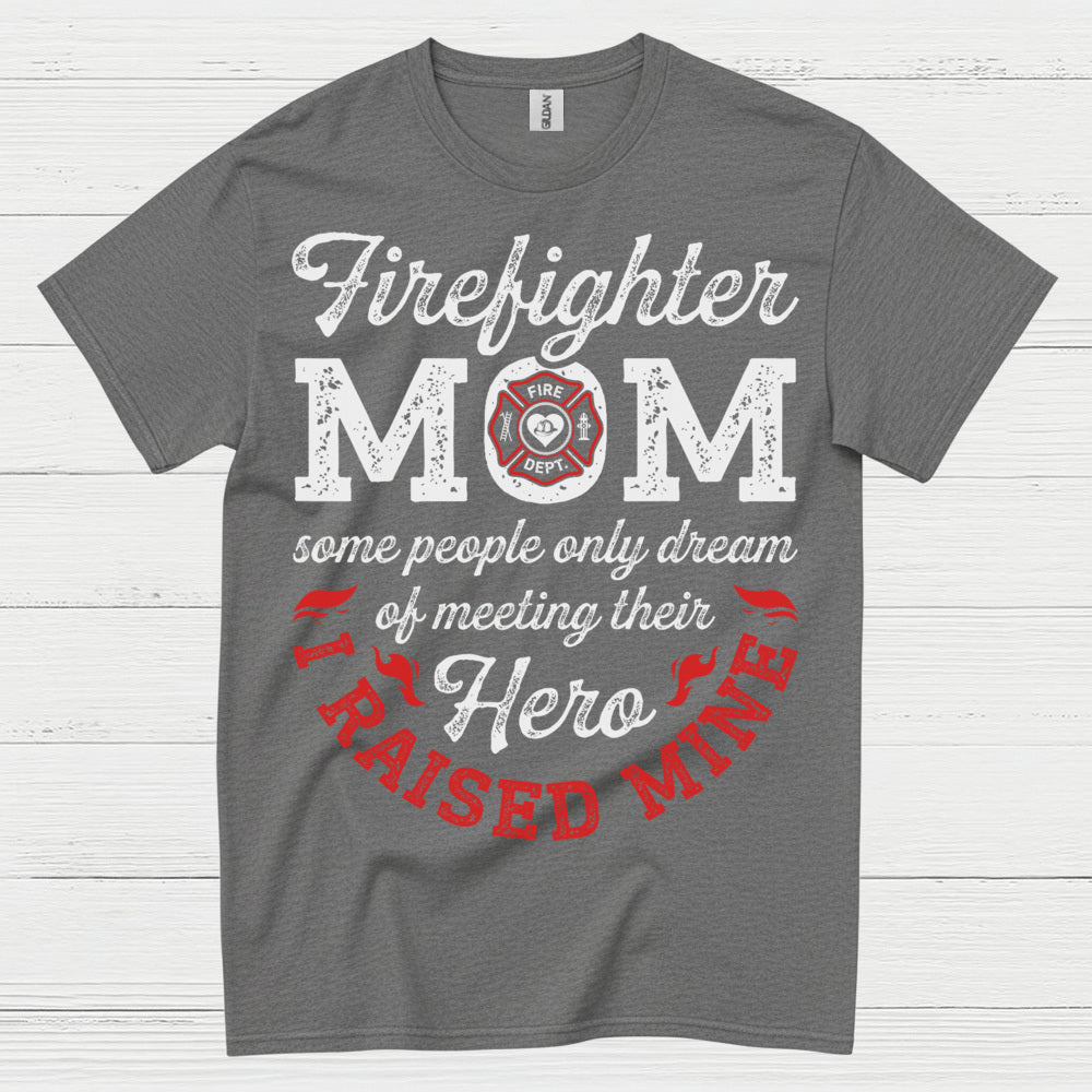 Firefighter Mom Hero I Raised Mine T Shirt