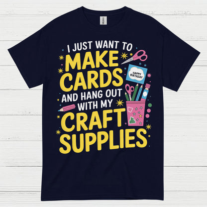 I Just Want To Make Cards Craft Supplies T Shirt
