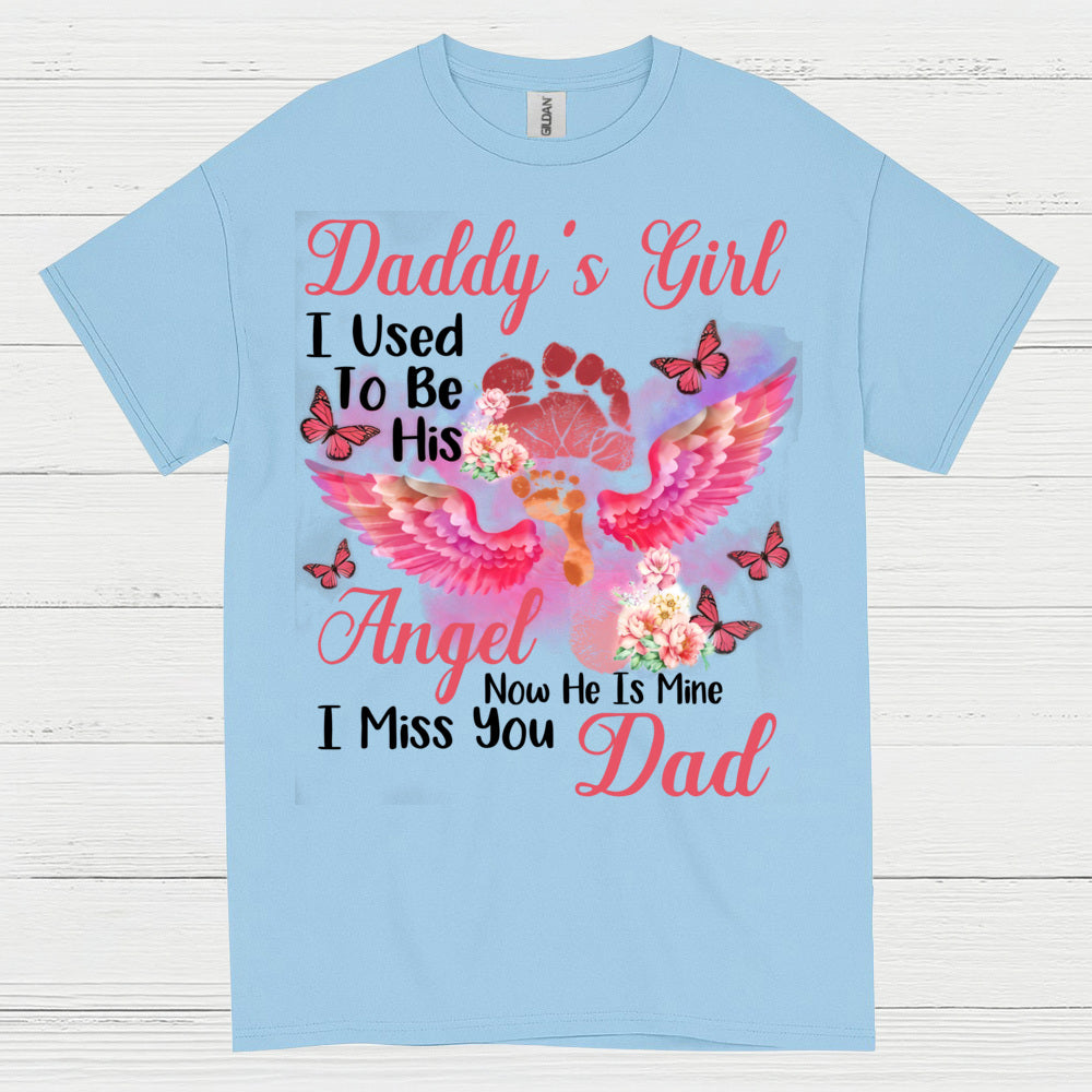Daddy’s Girl I Used To Be His Angel Now He Is Mine I Miss You Dad T Shirt