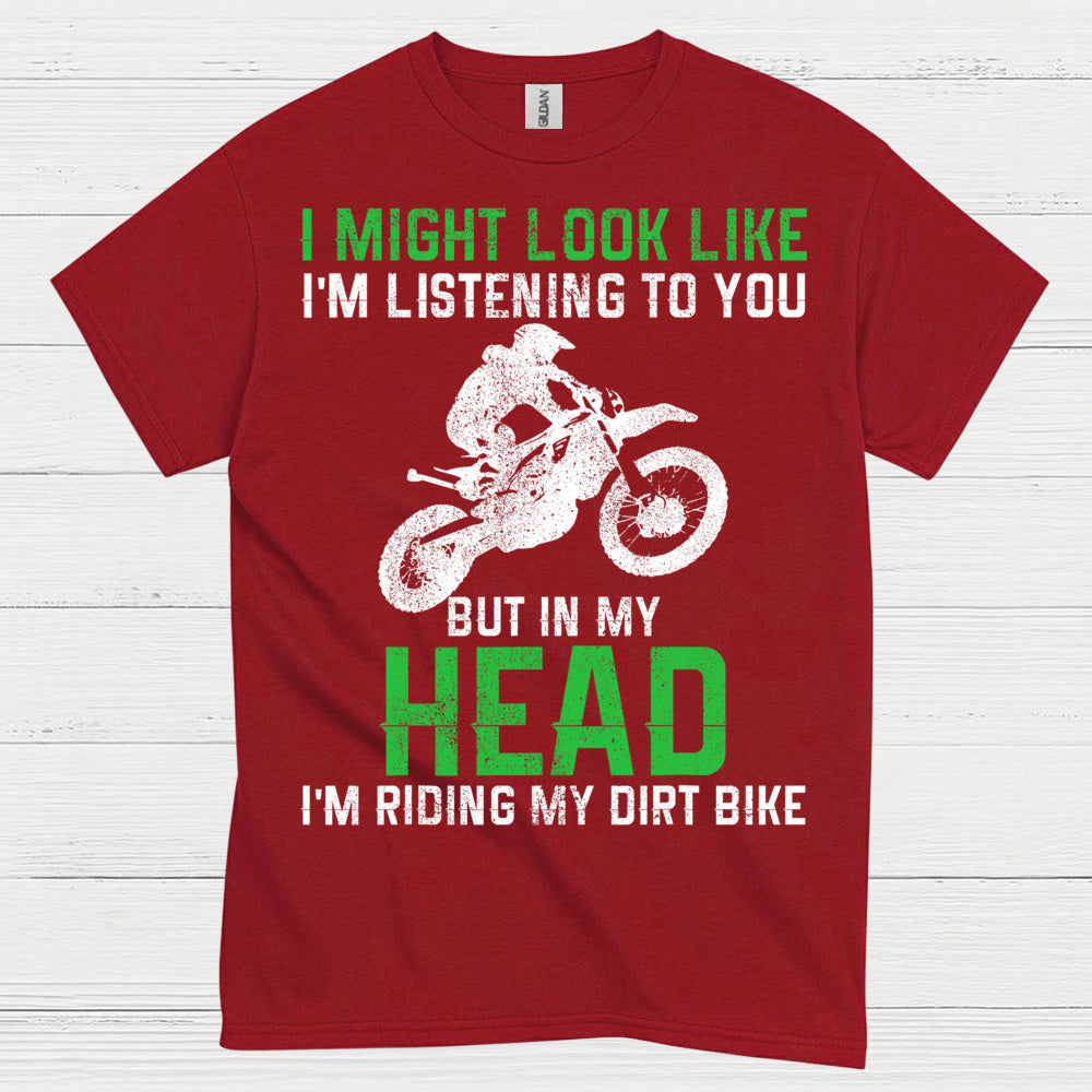 I Might Look Like I’m Listening Dirt Bike T Shirt
