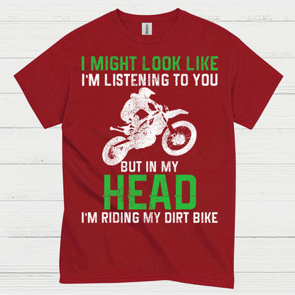 I Might Look Like I’m Listening Dirt Bike T Shirt