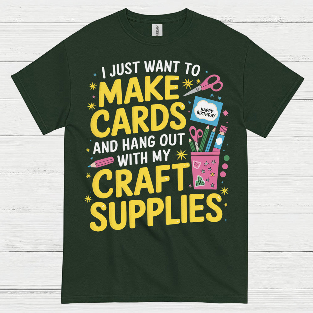 I Just Want To Make Cards Craft Supplies T Shirt
