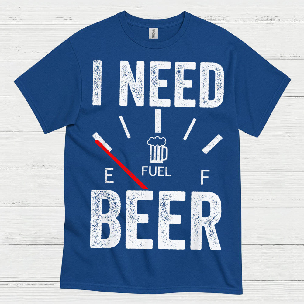 I Need Beer Fuel T Shirt
