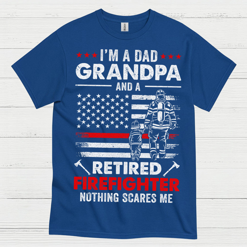 Dad Grandpa Retired Firefighter Nothing Scares Me T Shirt