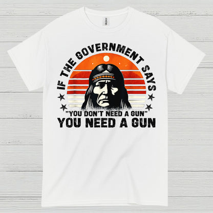 You Need A Gun Patriotic Freedom Statement T Shirt
