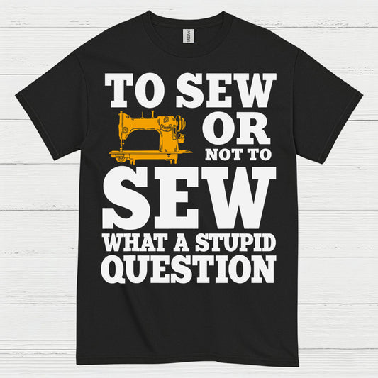 To Sew Or Not To Sew Humor T Shirt