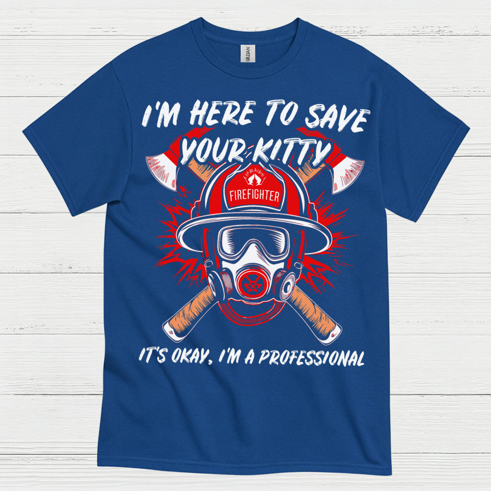 I’m Here to Save Your Kitty Firefighter T Shirt