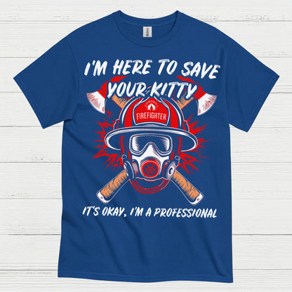 I’m Here to Save Your Kitty Firefighter T Shirt