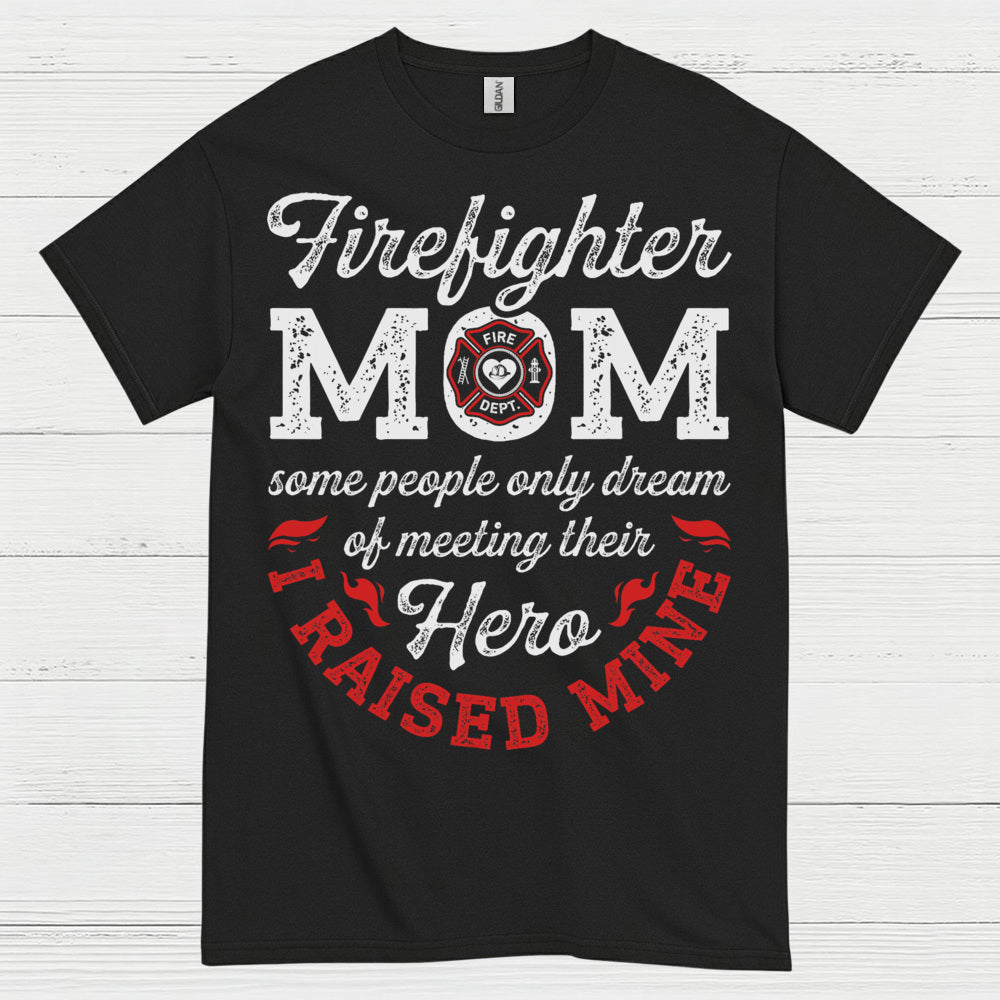 Firefighter Mom Hero I Raised Mine T Shirt