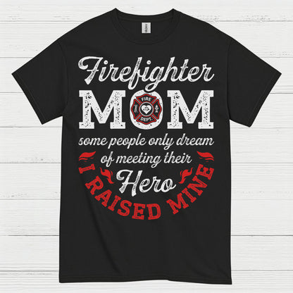 Firefighter Mom Hero I Raised Mine T Shirt