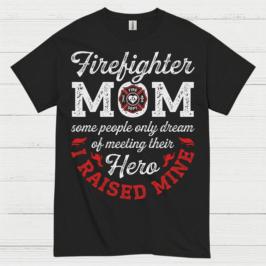 Firefighter Mom Hero I Raised Mine T Shirt